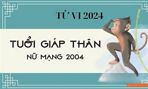 Tử Vi Tuổi Thân 2004 Năm 2024 Nữ Mạng Theo Tháng 5 Âm Lịch